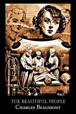 The Beautiful People by Charles Beaumont, Science Fiction, Adventure(English, Paperback, Beaumont Charles)