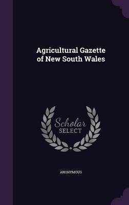 Agricultural Gazette of New South Wales(English, Hardcover, Anonymous)