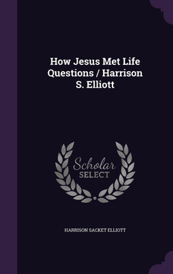 How Jesus Met Life Questions / Harrison S. Elliott(English, Hardcover, Elliott Harrison Sacket)