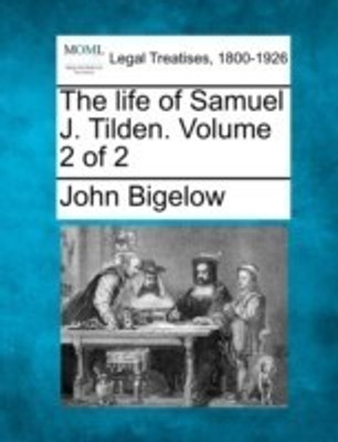 The Life of Samuel J. Tilden. Volume 2 of 2(English, Paperback, Bigelow John Dr Jr.)