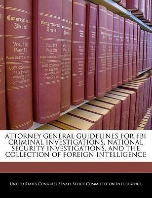 Attorney General Guidelines for FBI Criminal Investigations, National Security Investigations, and the Collection of Foreign Intelligence(English, Paperback, unknown)