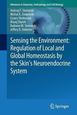 Sensing the Environment: Regulation of Local and Global Homeostasis by the Skin's Neuroendocrine System(English, Paperback, Slominski Andrzej T.)