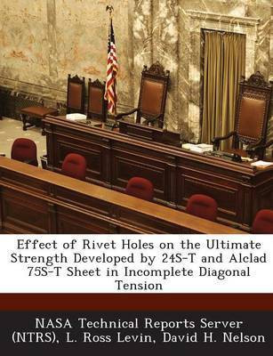 Effect of Rivet Holes on the Ultimate Strength Developed by 24s-T and Alclad 75s-T Sheet in Incomplete Diagonal Tension(English, Paperback, Levin L Ross)