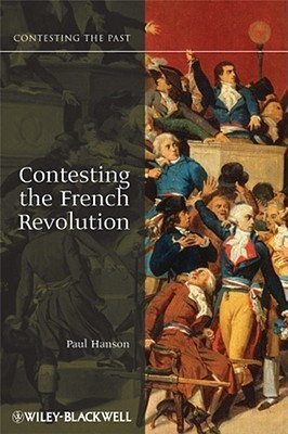 Contesting the French Revolution(English, Hardcover, Hanson Paul R.)