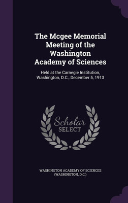 The Mcgee Memorial Meeting of the Washington Academy of Sciences(English, Hardcover, unknown)