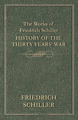 The Works of Friedrich Schiller - History of the Thirty Years' War(English, Paperback, Schiller Friedrich)