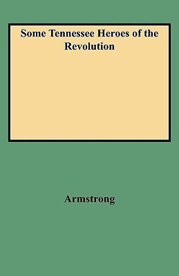 Some Tennessee Heroes of the Revolution(English, Paperback, Armstrong)