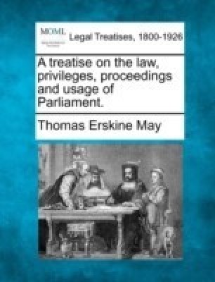 A treatise on the law, privileges, proceedings and usage of Parliament.(English, Paperback, May Thomas Erskine)