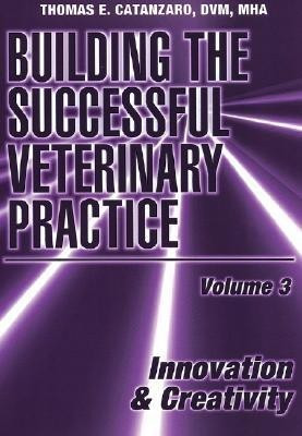 Building the Successful Veterinary Practice, Innovation & Creativity(English, Paperback, Catanzaro Thomas E.)