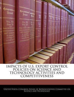 Impacts of U.S. Export Control Policies on Science and Technology Activities and Competitiveness(English, Paperback, unknown)