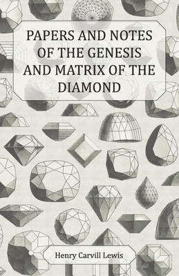 Papers and Notes of the Genesis and Matrix of the Diamond(English, Paperback, Lewis Henry Carvill)