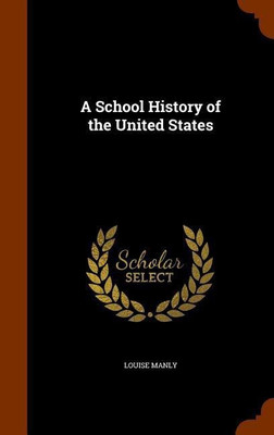 A School History of the United States(English, Hardcover, Manly Louise)