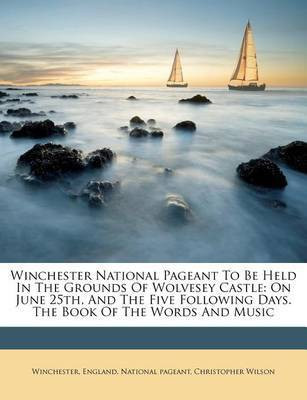 Winchester National Pageant to Be Held in the Grounds of Wolvesey Castle(English, Paperback, Wilson Christopher)