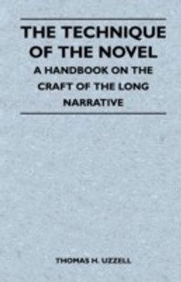 The Technique of the Novel - A Handbook on the Craft of the Long Narrative(English, Paperback, Uzzell Thomas H.)