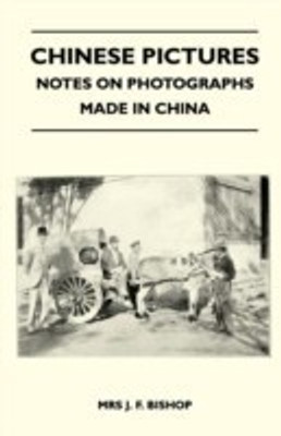 Chinese Pictures - Notes on Photographs Made in China(English, Paperback, Bishop Mrs J. F.)