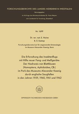 Die Erforschung des Insektenflugs mit Hilfe neuer Fang- und Messgeraete: Der Nachweis von Blattlaeusen (Homoptera, Aphidoidea, CB.) im Park des Museums Alexander Koenig durch englische Saugfallen in den Jahren 1959, 1960, 1961 und 1962(German, Paperback, Haine Else)