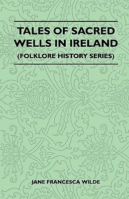 Tales Of Sacred Wells In Ireland (Folklore History Series)(English, Paperback, Wilde Jane Francesca)