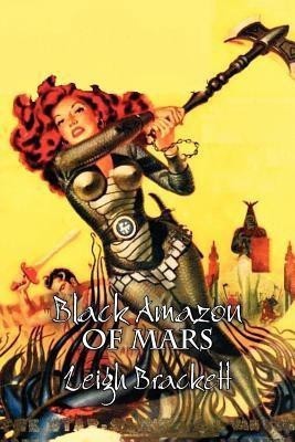 Black Amazon of Mars by Leigh Brackett, Science Fiction, Adventure(English, Paperback, Brackett Leigh)