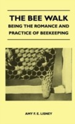 The Bee Walk - Being The Romance And Practice Of Beekeeping(English, Hardcover, Amy F. E. Lisney)
