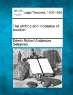 The Shifting and Incidence of Taxation.(English, Paperback, Seligman Edwin Robert Anderson)