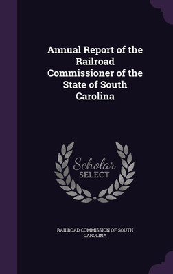Annual Report of the Railroad Commissioner of the State of South Carolina(English, Hardcover, unknown)