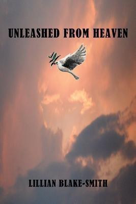 Unleashed from Heaven(English, Paperback, Blake-Smith Lillian)