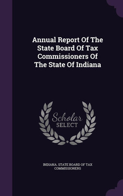 Annual Report Of The State Board Of Tax Commissioners Of The State Of Indiana(English, Hardcover, unknown)