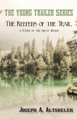 The Keepers of the Trail, a Story of the Great Woods(English, Paperback, Altsheler Joseph a)