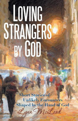 Loving Strangers by God(English, Paperback, McLeod Lynn)