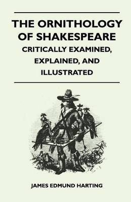 The Ornithology Of Shakespeare - Critically Examined, Explained, And Illustrated(English, Paperback, Harting James Edmund)