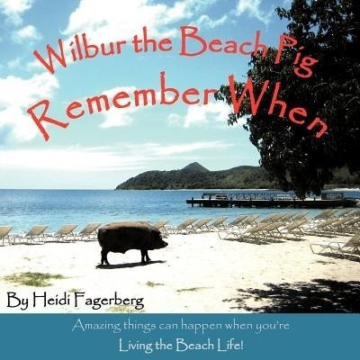 Remember When - Wilbur the Beach Pig(English, Paperback, Fagerberg Heidi)