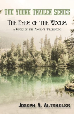 The Eyes of the Woods, a Story of the Ancient Wilderness(English, Paperback, Altsheler Joseph a)