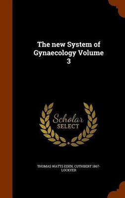 The new System of Gynaecology Volume 3(English, Hardcover, Eden Thomas Watts)
