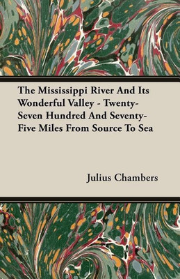 The Mississippi River And Its Wonderful Valley - Twenty-Seven Hundred And Seventy-Five Miles From Source To Sea(English, Paperback, Chambers Julius)