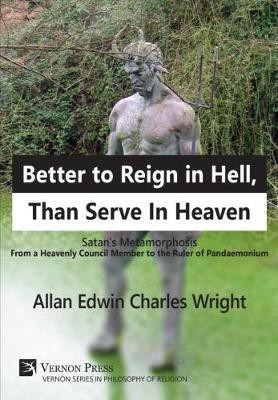 Better to Reign in Hell, Than Serve In Heaven(English, Hardcover, Wright Allan)
