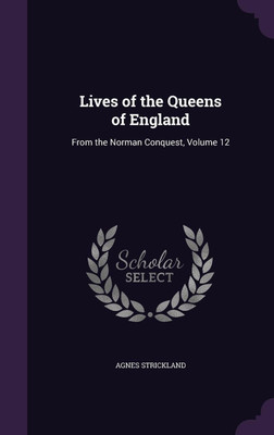 Lives of the Queens of England(English, Hardcover, Strickland Agnes)