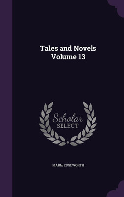 Tales and Novels Volume 13(English, Hardcover, Edgeworth Maria)