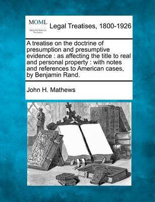 A treatise on the doctrine of presumption and presumptive evidence(English, Paperback, Mathews John H)