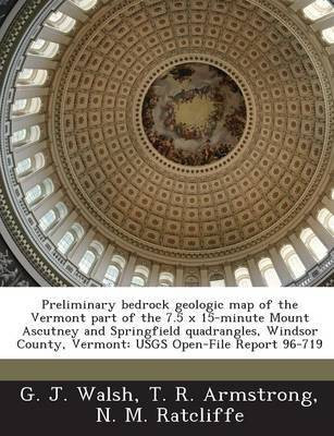 Preliminary Bedrock Geologic Map of the Vermont Part of the 7.5 X 15-Minute Mount Ascutney and Springfield Quadrangles, Windsor County, Vermont(English, Paperback, Walsh G J)