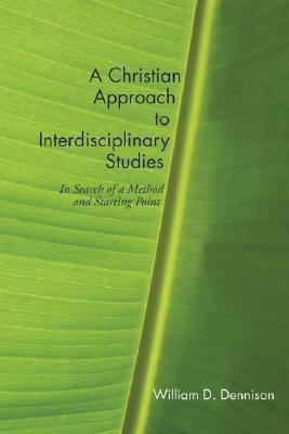 A Christian Approach to Interdisciplinary Studies(English, Paperback, Dennison William)