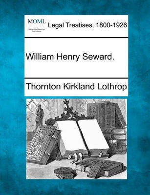 William Henry Seward.(English, Paperback, Lothrop Thornton Kirkland)