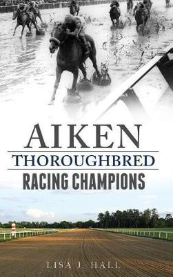 Aiken Thoroughbred Racing Champions(English, Hardcover, Hall Lisa J)