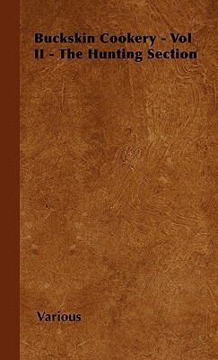 Buckskin Cookery - Vol II - The Hunting Section(English, Hardcover, Various)