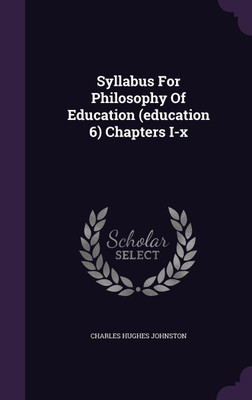 Syllabus For Philosophy Of Education (education 6) Chapters I-x(English, Hardcover, Johnston Charles Hughes)