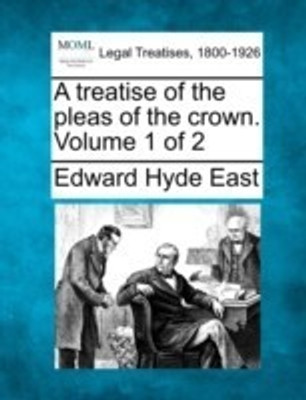 A treatise of the pleas of the crown. Volume 1 of 2(English, Paperback, East Edward Hyde)