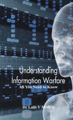 Understanding Information Warfare(English, Hardcover, Mishra Lalit V Dr)