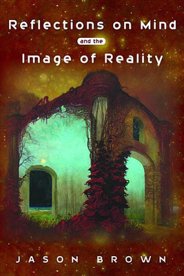 Reflections on Mind and the Image of Reality(English, Paperback, Brown Jason)