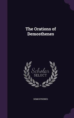 The Orations of Demosthenes(English, Hardcover, Demosthenes)