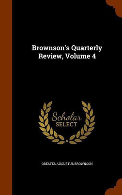 Brownson's Quarterly Review, Volume 4(English, Hardcover, Brownson Orestes Augustus)