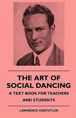 The Art Of Social Dancing - A Text Book For Teachers And Students(English, Paperback, Hostetler Lawrence)